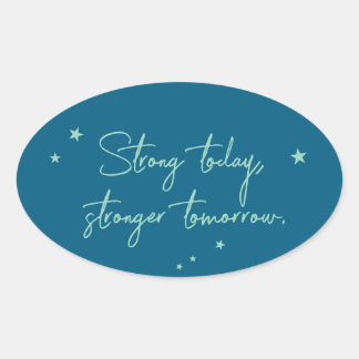 Strong today, stronger tomorrow oval sticker