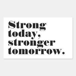 Strong today, stronger tomorrow rectangular sticker
