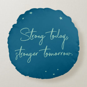 Strong today, stronger tomorrow round cushion