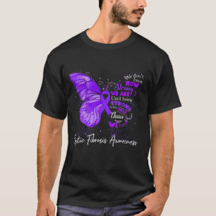 Strong We Are Until Being CYSTIC FIBROSIS T-Shirt