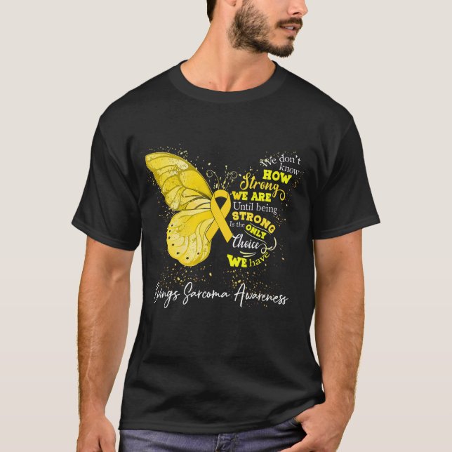 Strong We Are Until Being EWINGS SARCOMA AWARENESS T-Shirt (Front)