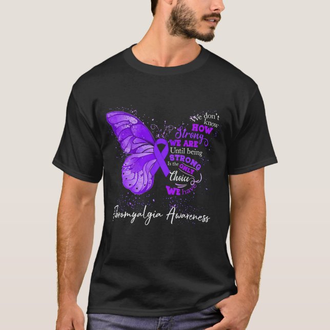 Strong We Are Until Being FIBROMYALGIA AWARENESS T-Shirt (Front)