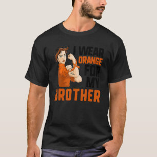 Strong Woman Leukaemia I Wear Orange For My Broth T-Shirt