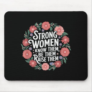 Strong Women Know Them Be Them Raise Them Empower Mouse Pad