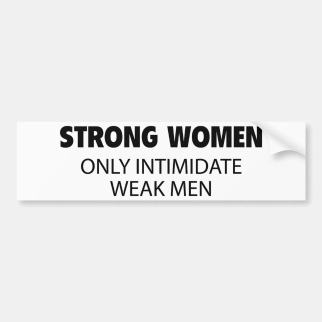 Strong Women Only Intimidate Weak Men Bumper Sticker (Front)