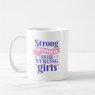 Strong Women Raise Strong Girls Coffee Mug