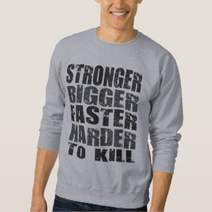 Stronger, Bigger, Faster, Harder to Kill - Shirt