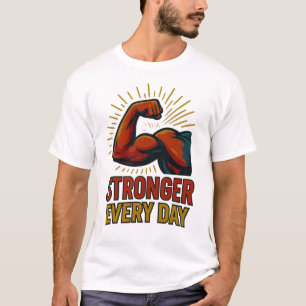 Stronger Every Day Bold Muscle Fitness Motivation T-Shirt