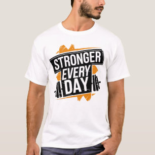 Stronger Every Day Fitness Progress Motivation Art T-Shirt