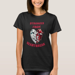 Stronger from heartbreak rejection build character T-Shirt