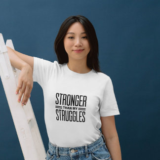 Stronger than my struggles T-Shirt