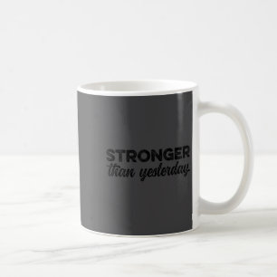 Stronger Than Yesterday Insrational Motivational S Coffee Mug