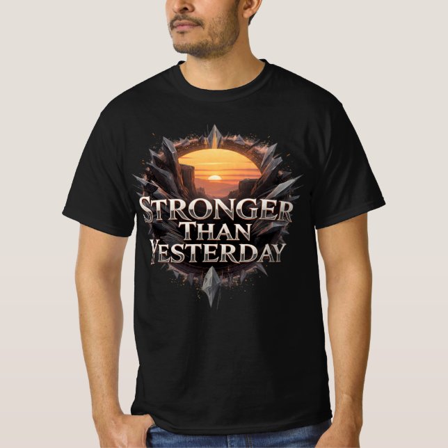 Stronger Than Yesterday motivational T-Shirt (Front)