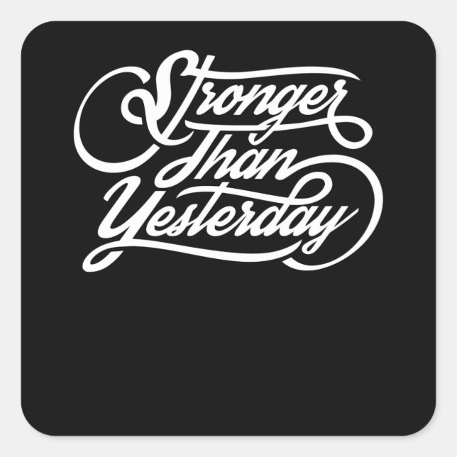 Stronger Than Yesterday Square Sticker (Front)