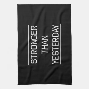 Stronger Than Yesterday Tea Towel