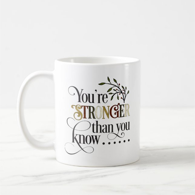 Stronger Than You Know Encouragment Coffee Mug (Left)