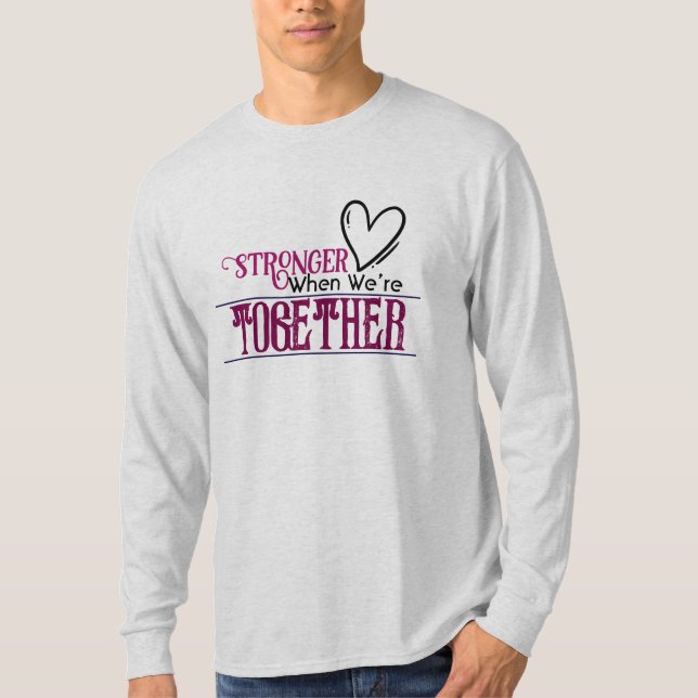 Stronger When We’re Together T-Shirt (Front)