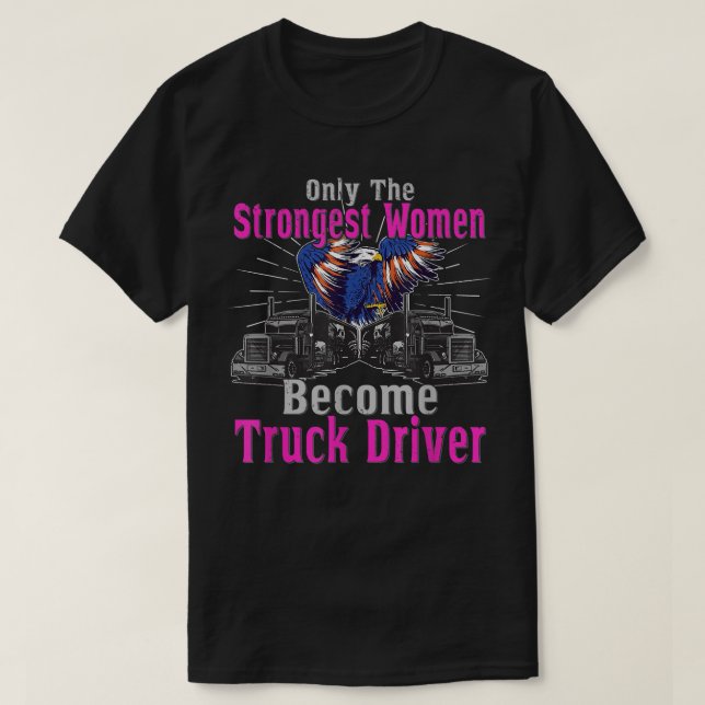 Strongest Women Become Truck Driver - Transporter  T-Shirt (Design Front)