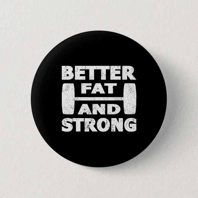 Strongman Outfit Better Fat And Strong Powerlifter 6 Cm Round Badge (Front)