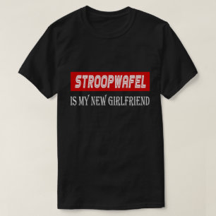Stroopwafel Cuisine Lover Funny New Girlfriend T-Shirt