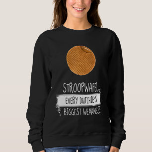 Stroopwafel Every Dutchie's Biggest Weakness Nethe Sweatshirt