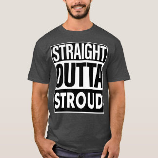 Stroud Name Straight Outta Stroud T-Shirt