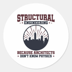 Structural Engineer Funny Physics Quote Classic Round Sticker