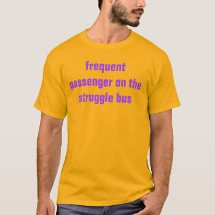 struggle bus T-Shirt