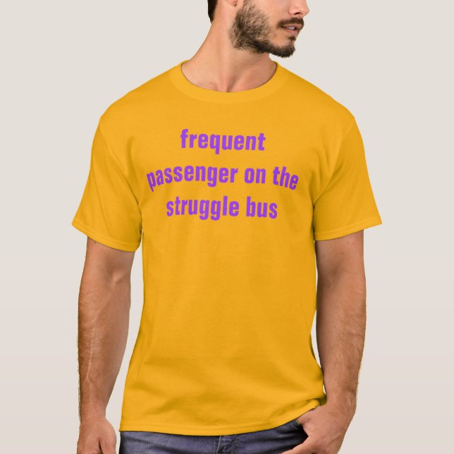 struggle bus T-Shirt (Front)