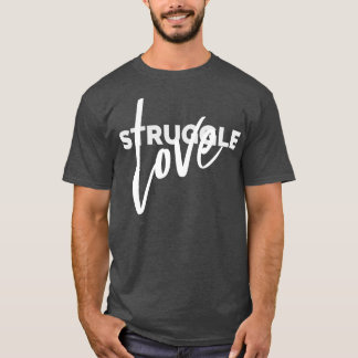 Struggle Love Tshirt 1