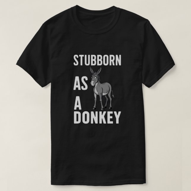 Stubborn as a Donkey T-Shirt (Design Front)