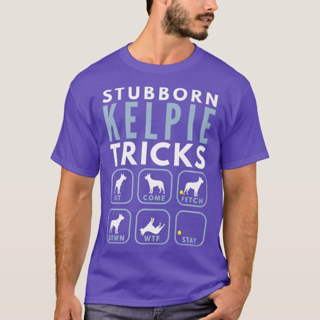 Stubborn Australian Kelpie Tricks - Dog Training T-Shirt (Front)