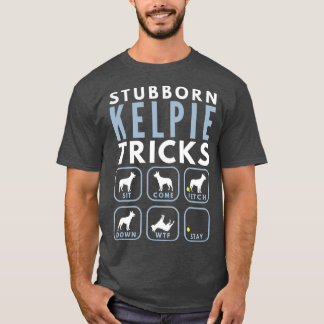 Stubborn Australian Kelpie Tricks - Dog Training T-Shirt