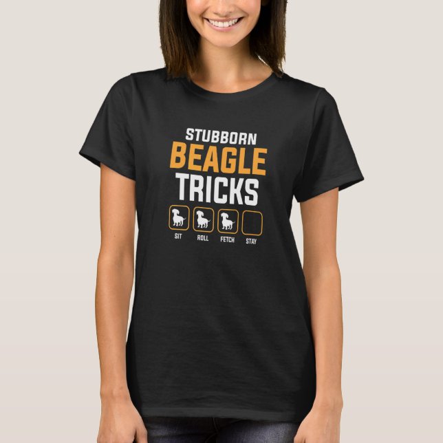 Stubborn Beagle Tricks Sit Roll Fetch Stay T-Shirt (Front)
