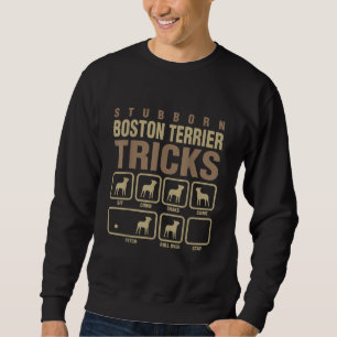 Stubborn Boston Terrier Tricks Dog Lover T-Shirt Sweatshirt