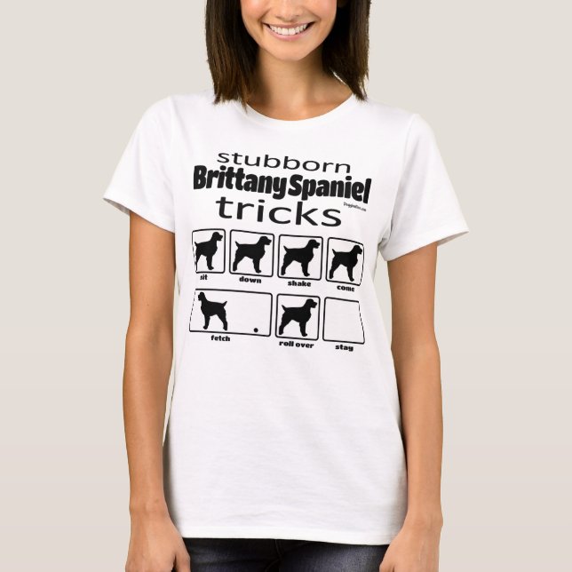 Stubborn Brittany Spaniel Tricks T-Shirt (Front)