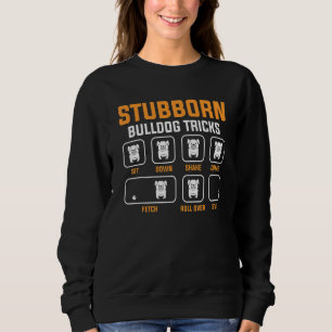 Stubborn Bulldog Tricks Dog Animal Sweatshirt