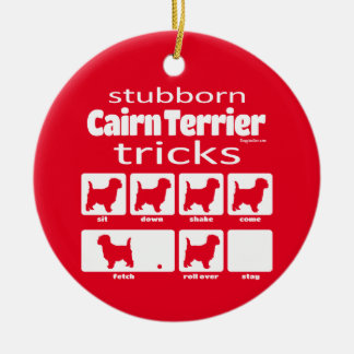 Stubborn Cairn Terrier Tricks Ceramic Ornament