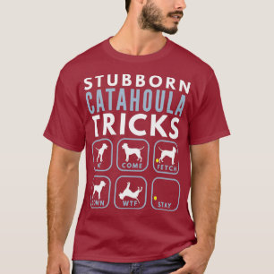 Stubborn Catahoula Leopard Dog Tricks - Dog T-Shirt