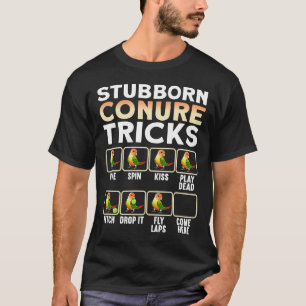 Stubborn Conure Parrot Tricks I Green Cheek Pineap T-Shirt