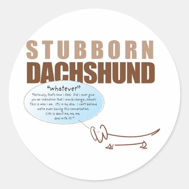 Stubborn Dachshund...says "WHATEVER !!!!" Classic Round Sticker (Front)