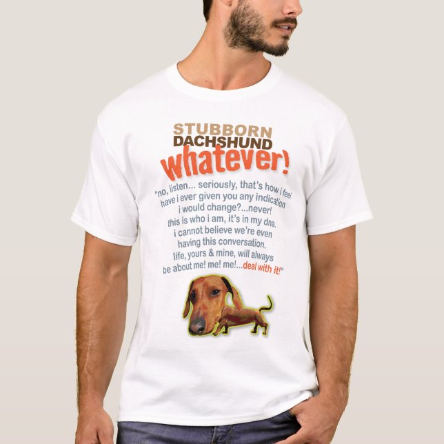 Stubborn Dachshund....Whatever! T-Shirt (Front)