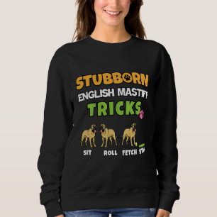 Stubborn English Mastiff Tricks Dog Sweatshirt