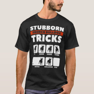 Stubborn French Bulldog Tricks Animal Dog  2 T-Shirt