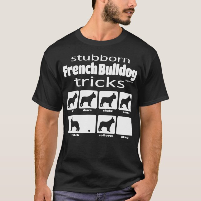 Stubborn French Bulldog Tricks T-Shirt (Front)