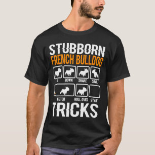 Stubborn French Bulldog Tricks T-Shirt