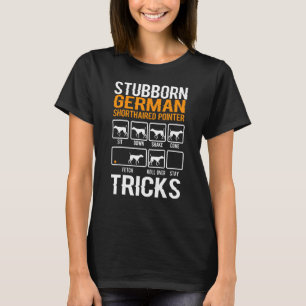 Stubborn German Shorthaired Pointer Tricks Dog T-Shirt