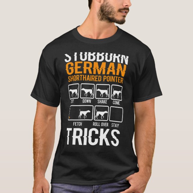 Stubborn German Shorthaired Pointer Tricks Dog T-Shirt (Front)