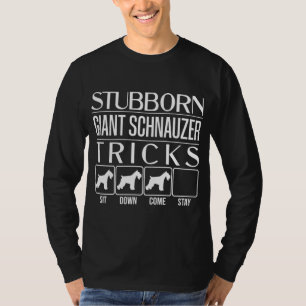 Stubborn Giant Schnauzer Tricks, Funny Giant Schna T-Shirt