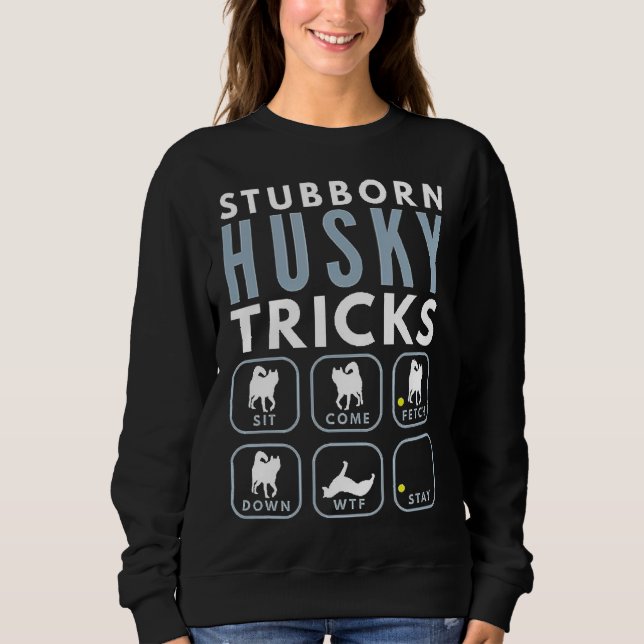 Stubborn Husky Tricks  Dog Training Sweatshirt (Front)